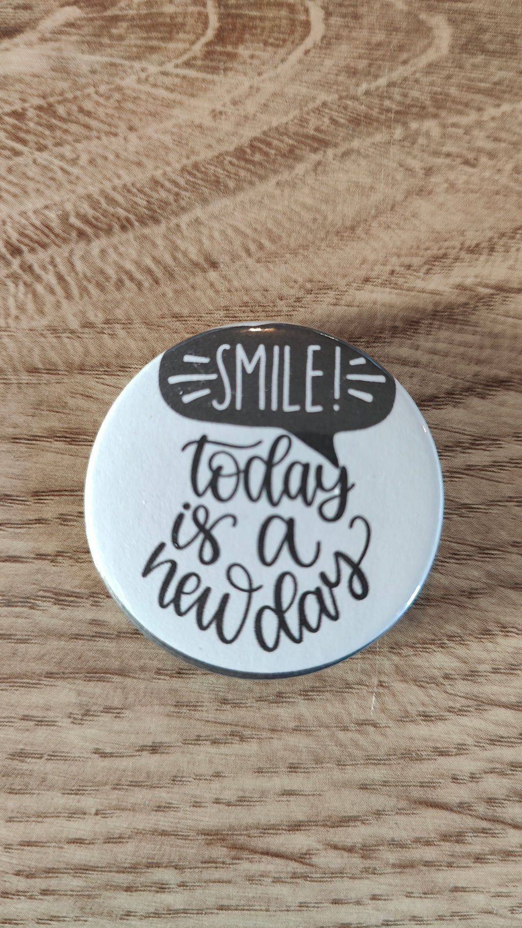 Badge - Smile! Today is a new day
